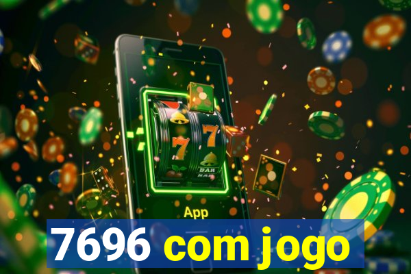 7696 com jogo